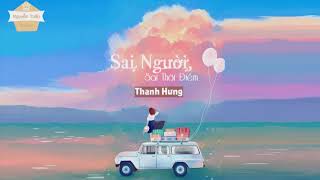 Sai Người, Sai Thời Điểm - Thanh Hưng || VIDEO LYRICS