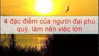 4 đặc điểm của người đại phú quý, làm nên việc lớn