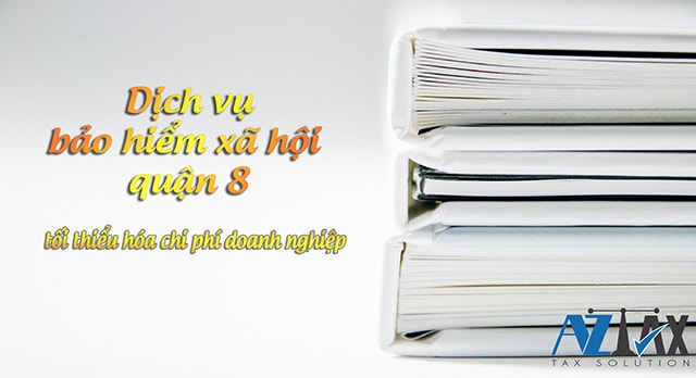 Dịch vụ tư vấn đăng ký bảo hiểm xã hội (bhxh) quận 8 tphcm