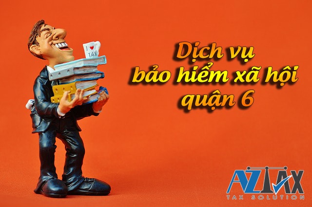 Dịch vụ tư vấn bảo hiểm xã hội (bhxh) quận 6 tphcm cho doanh nghiệp
