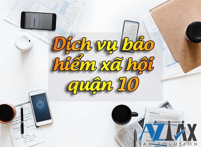Dịch vụ bảo hiểm xã hội (bhxh) quận 10 - Dịch vụ kế toán AZTAX