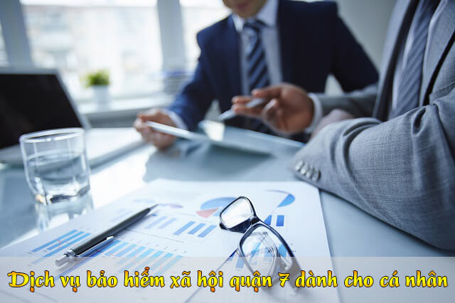 Dịch vụ bảo hiểm xã hội Quận 7 – Dịch vụ BHXH uy tín chuyên nghiệp
