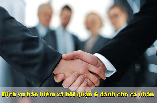 Dịch vụ bảo hiểm xã hội (bhxh) Quận 6 đảm bảo lợi ích cho NLĐ