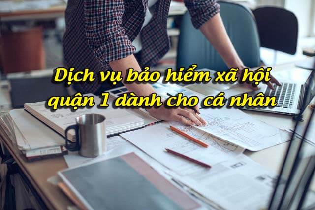 Dịch vụ bảo hiểm xã hội (bhxh) Quận 1 tại tphcm 100% giảm chi phí