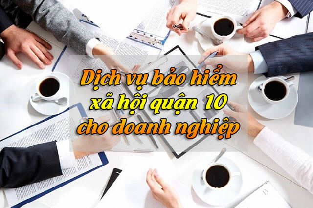 Dịch vụ bảo hiểm xã hội (bhxh) Quận 10 – Dịch vụ kế toán chuyên nghiệp
