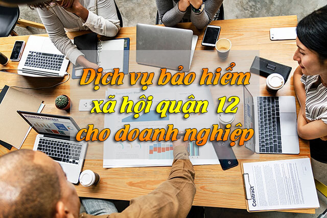 Dịch vụ bảo hiểm xã hội (bhxh) Quận 12 – Dịch vụ kế toán trọn gói
