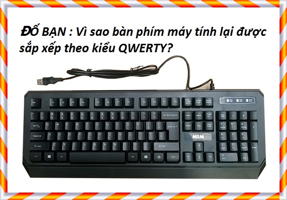 ĐỐ BẠN : Vì Sao Bàn Phím Máy Tính Lại Được Sắp Xếp Theo Kiểu QWERTY? – Sài Gòn 1080