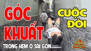Những Góc Khuất Cuộc Sống người lao động nghèo trong những khu chợ và hẻm sâu ở Sài Gòn ngày nay