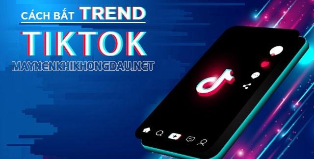 Trend là gì? Tổng hợp 10 trend TikTok hot nhất năm 2021