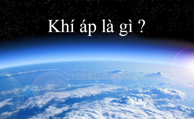 Khí áp là gì? Các đai khí áp trên trái đất? Nguyên nhân sinh ra gió?