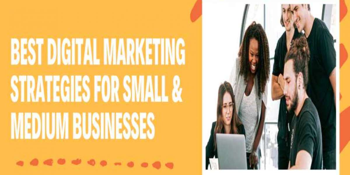 Best Digital Marketing Strategies for Small & Medium Businesses