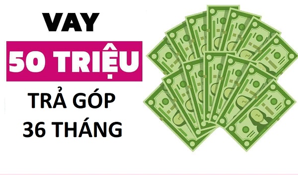3+ Bank Cho Vay 50 Triệu Trả Góp 36 Tháng, 48 Tháng Uy Tín