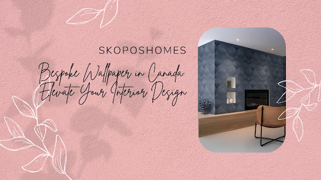 Bespoke Wallpaper in Canada: Elevate Your Interior Design