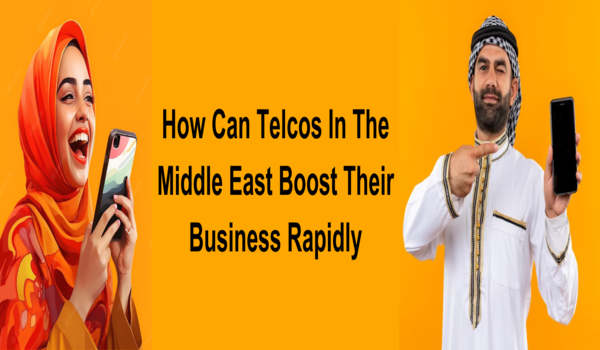 How Can Telcos In The Middle East Boost Their Business Rapidly