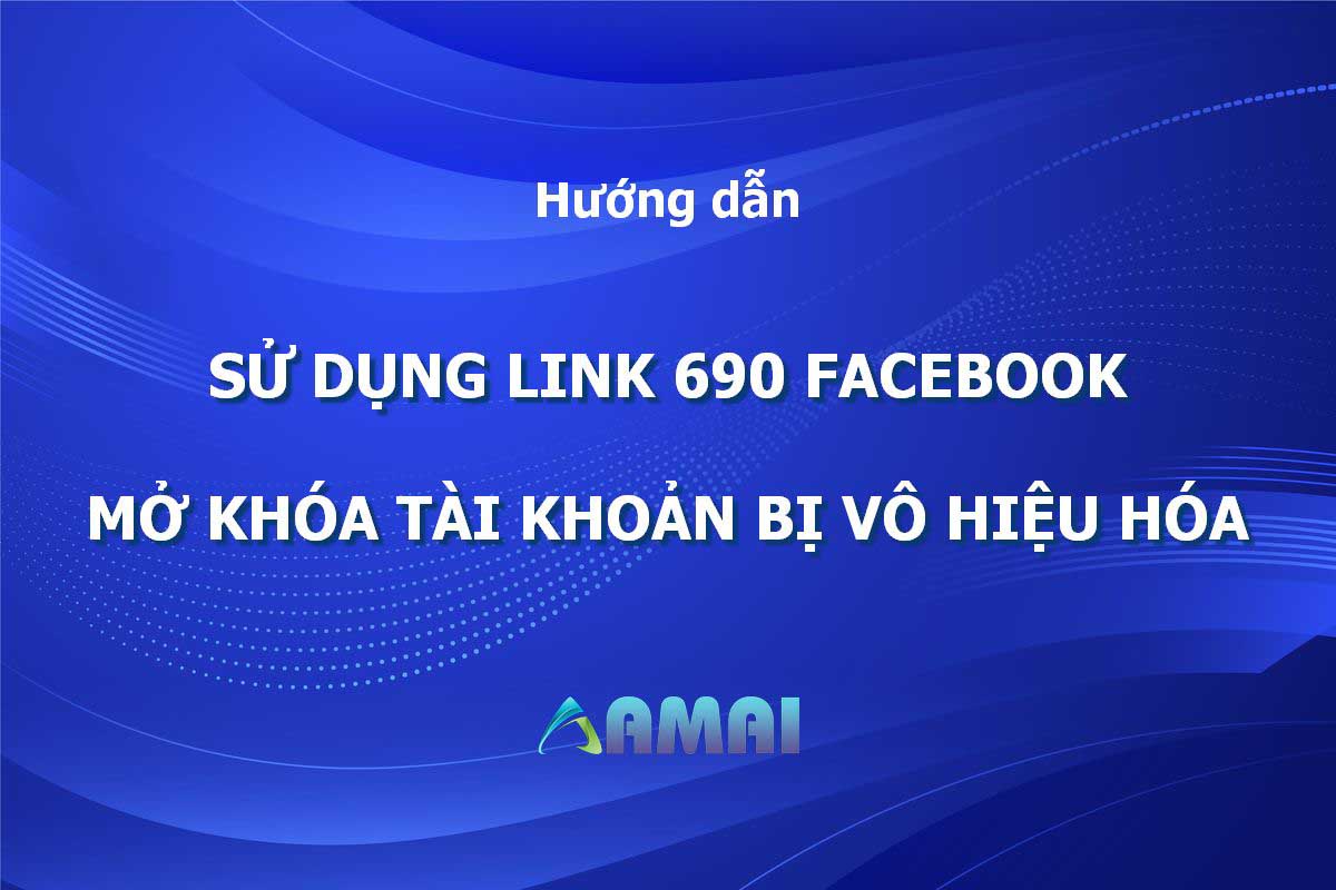 Link 690 mở khóa account Facebook bị vô hiệu hóa 2023