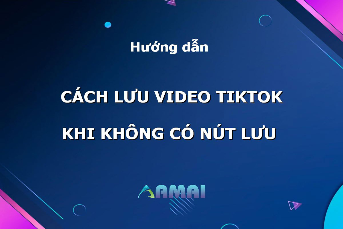Cách lưu video TikTok khi không có nút lưu mới nhất 2023