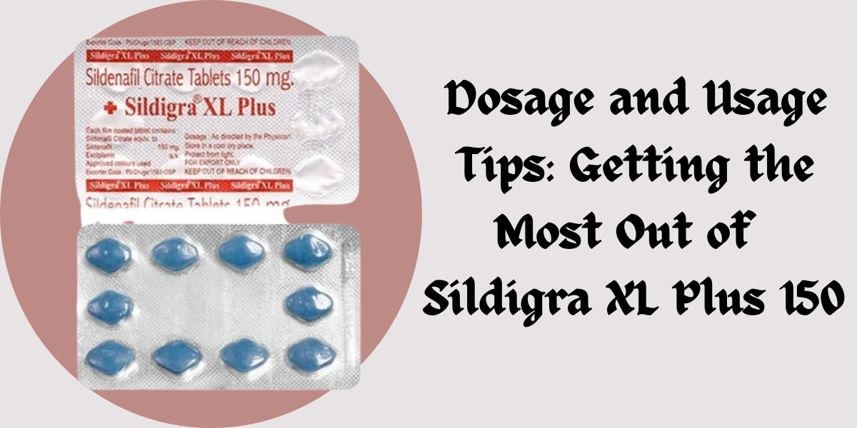 Dosage and Usage Tips: Getting the Most Out of Sildigra XL Plus 150