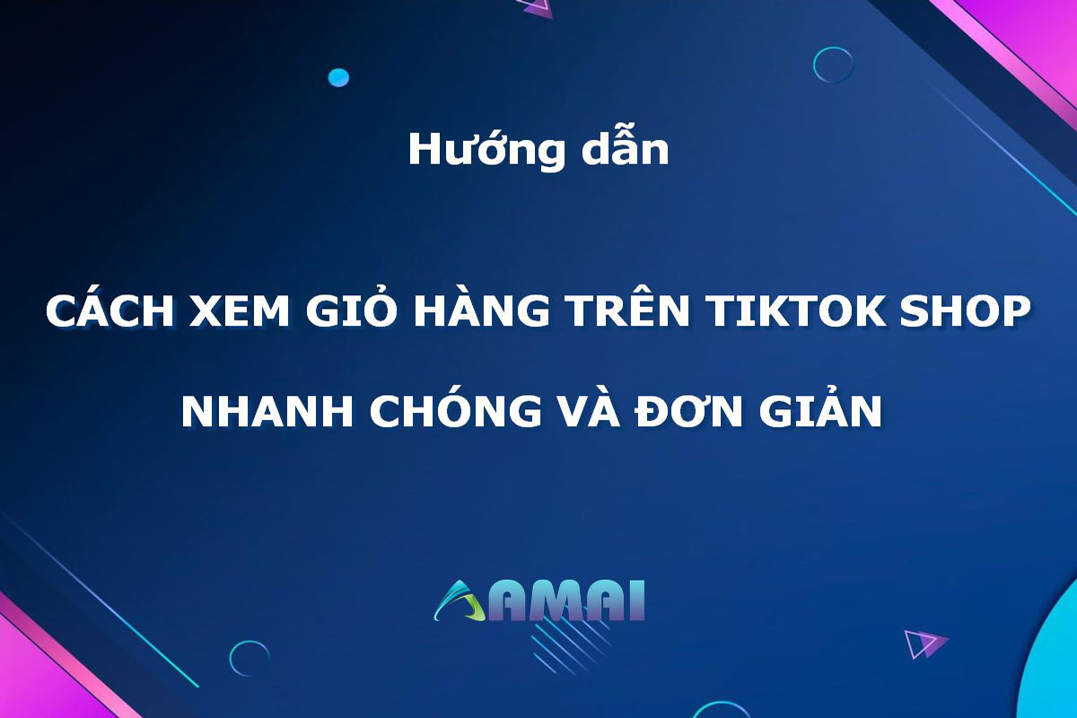 Cách Xem Giỏ Hàng Trên Tiktok Shop nhanh chóng và đơn giản
