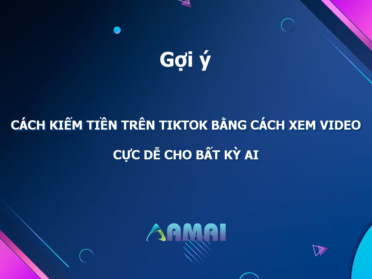 Cách kiếm tiền trên tiktok bằng cách xem video cực dễ
