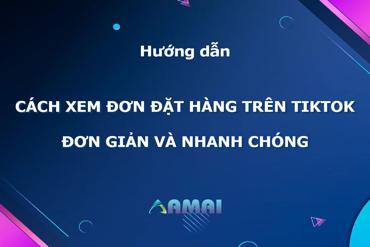 3 Cách Xem Đơn Đặt Hàng Trên TikTok đơn giản