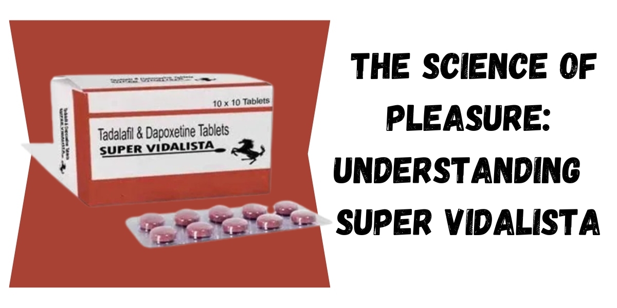The Science of Pleasure: Understanding Super Vidalista