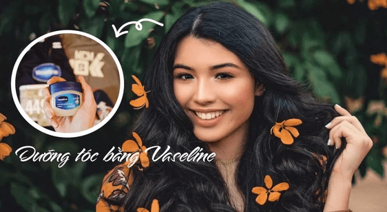Cách dưỡng tóc bằng vaseline: Lợi ích và lưu ý khi thực hiện