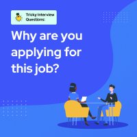 Tricky Interview Questions: Why are you applying for this job?