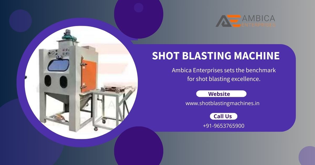 Ambica Enterprises Launches High-Performance Shot Blasting Machine