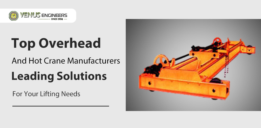 Top Overhead and Hot Crane Manufacturers: Leading Solutions for Your Lifting Needs