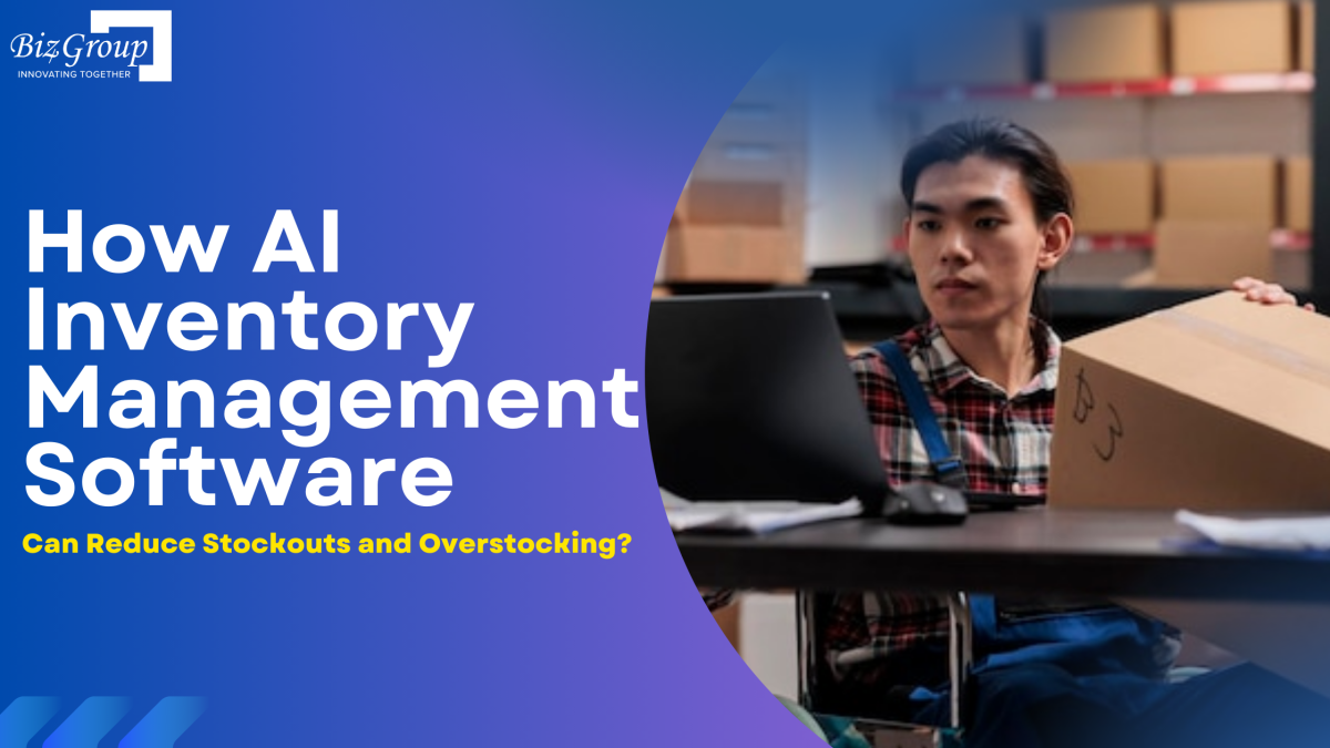 How AI Inventory Management Software Can Reduce Stockouts and Overstocking?  – Biz4Group