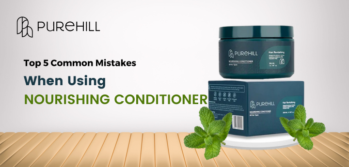 Top 5 Common Mistakes When Using Nourishing Conditioner