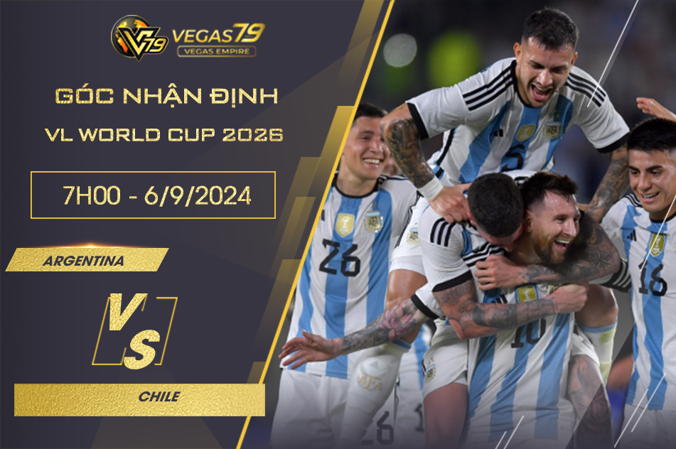 Nhận định Argentina vs Chile, 7h ngày 6/9 -VL World Cup 2026