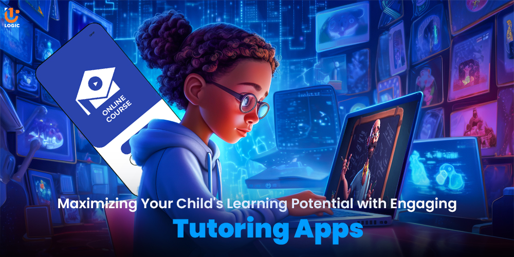 Maximizing Your Child's Learning Potential with Engaging Tutoring App - Uplogic Technologies