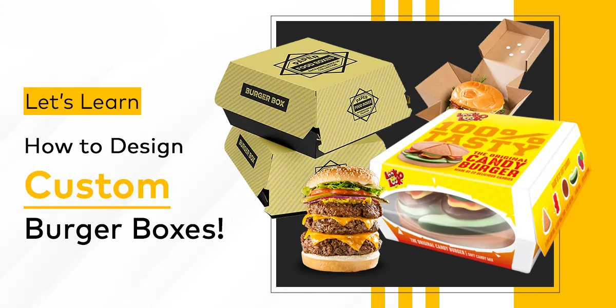 The Impact of Custom Burger Packaging Boxes on Food Presentation