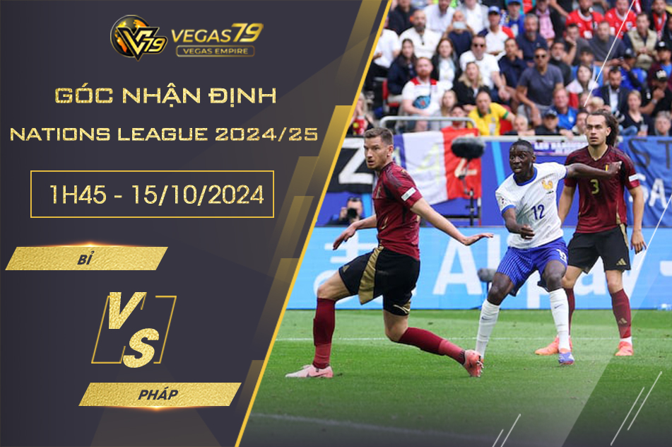 Nhận định Bỉ vs Pháp, 1h45 ngày 15/10 – Nations League