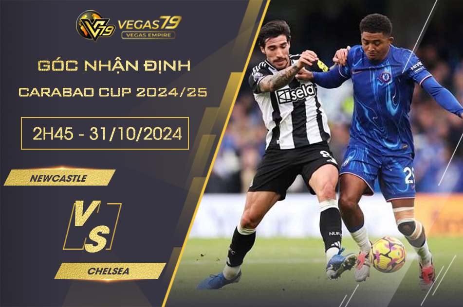 Nhận định Newcastle vs Chelsea, 2h45 ngày 31/10 - Carabao Cup