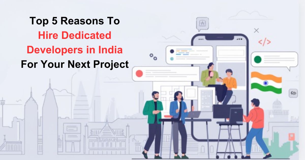 Top 5 Reasons to Hire Dedicated Developers in India for Your Next Project – krunalvyaas