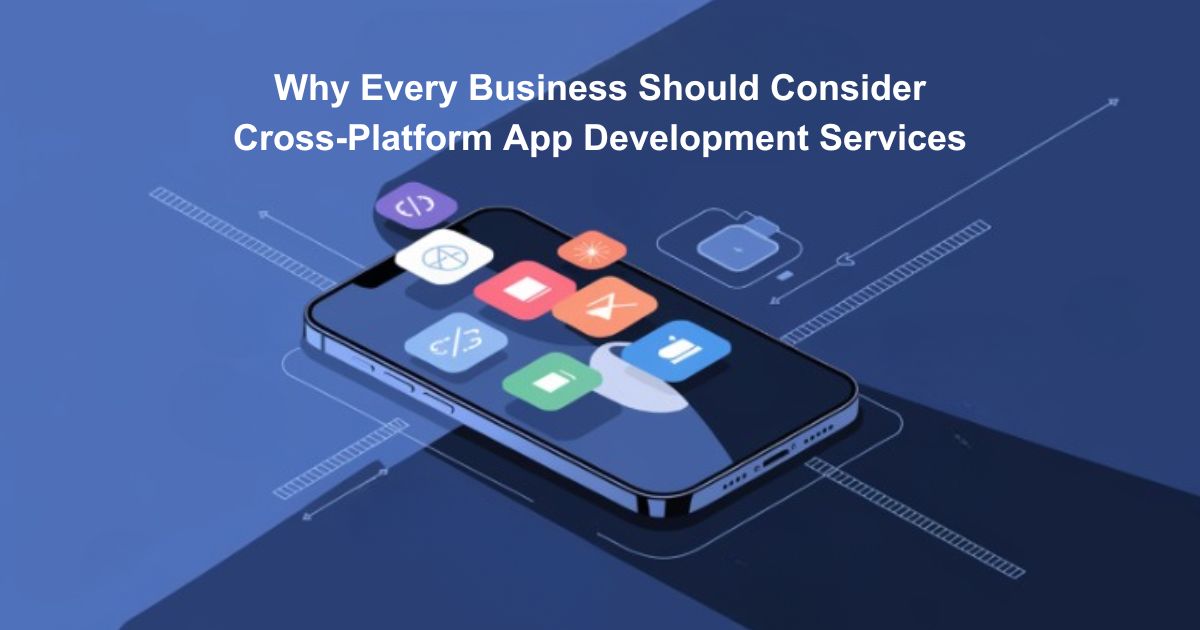 Why Every Business Should Consider Cross-Platform App Development Services – krunalvyaas