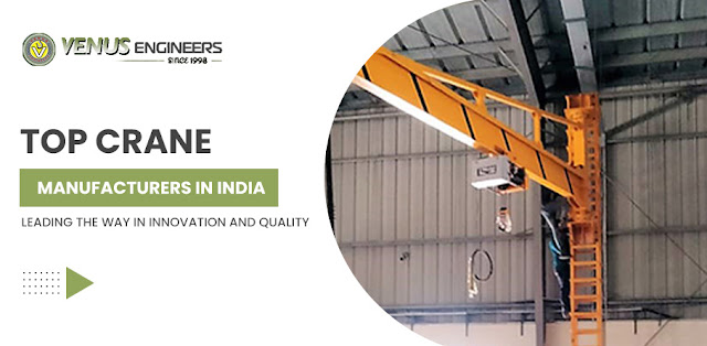 Top Crane Manufacturers in India: Leading the Way in Innovation and Quality - Venus Engineers - Crane hoists, Electric Wire Rope Hoists, EOT Crane, HOT Cranes, Power Winches