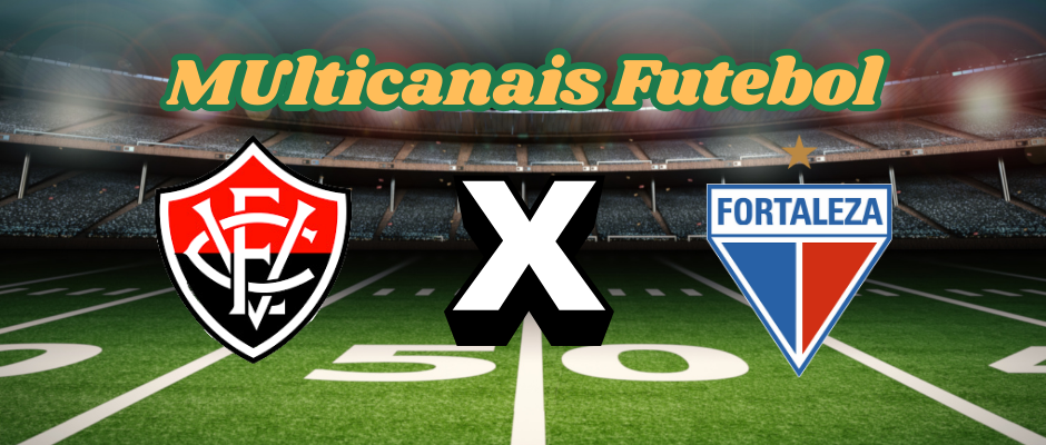 Multicanais Futebol：Onde assistir Vitória x Fortaleza ao vivo, escalação e horário？ - Viva a Paixão do Futebol