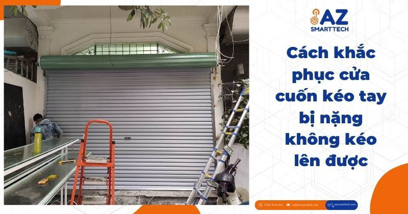 Top 2 nguyên nhân làm cửa cuốn kéo tay bị nặng