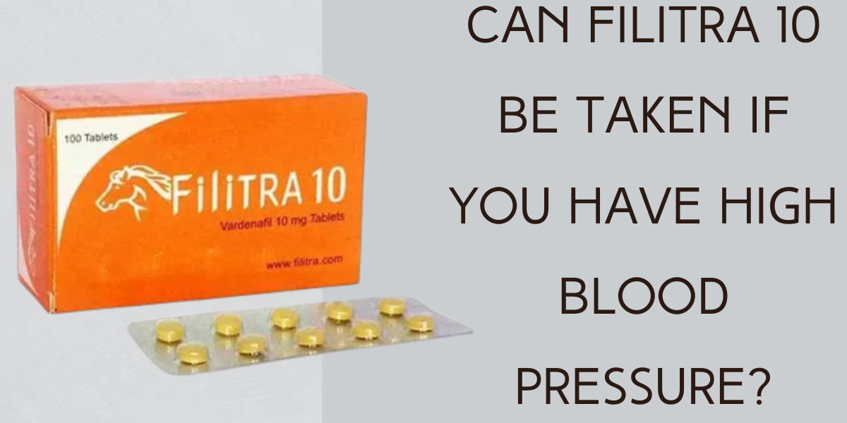 Can Filitra 10 Be Taken If You Have High Blood Pressure?