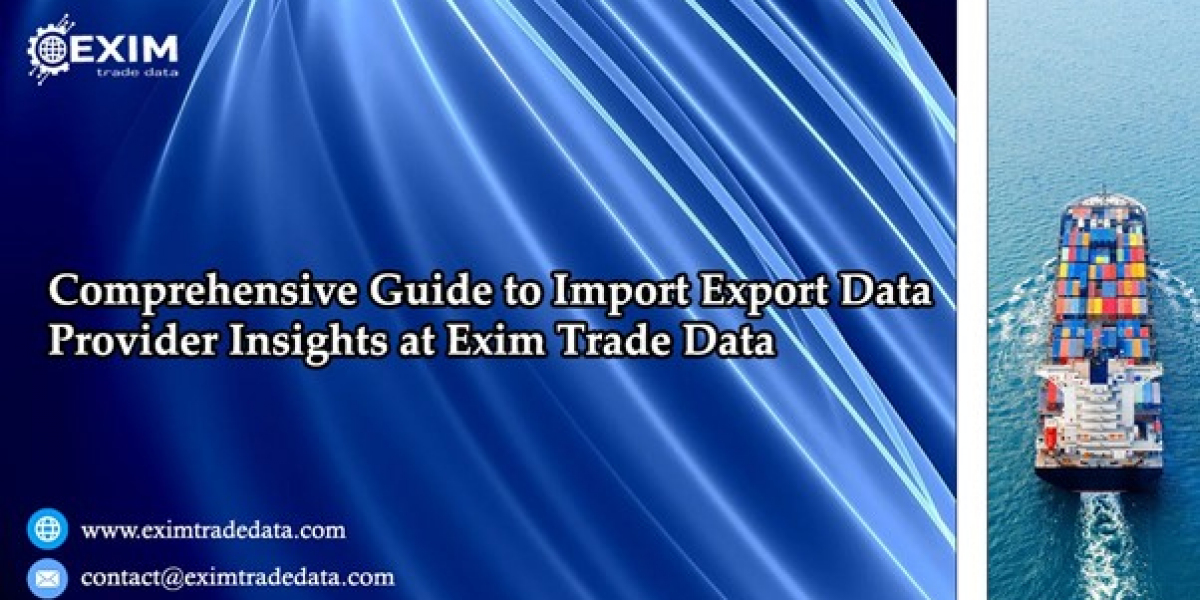 Comprehensive Guide to Import Export Data Provider Insights at Exim Trade Data