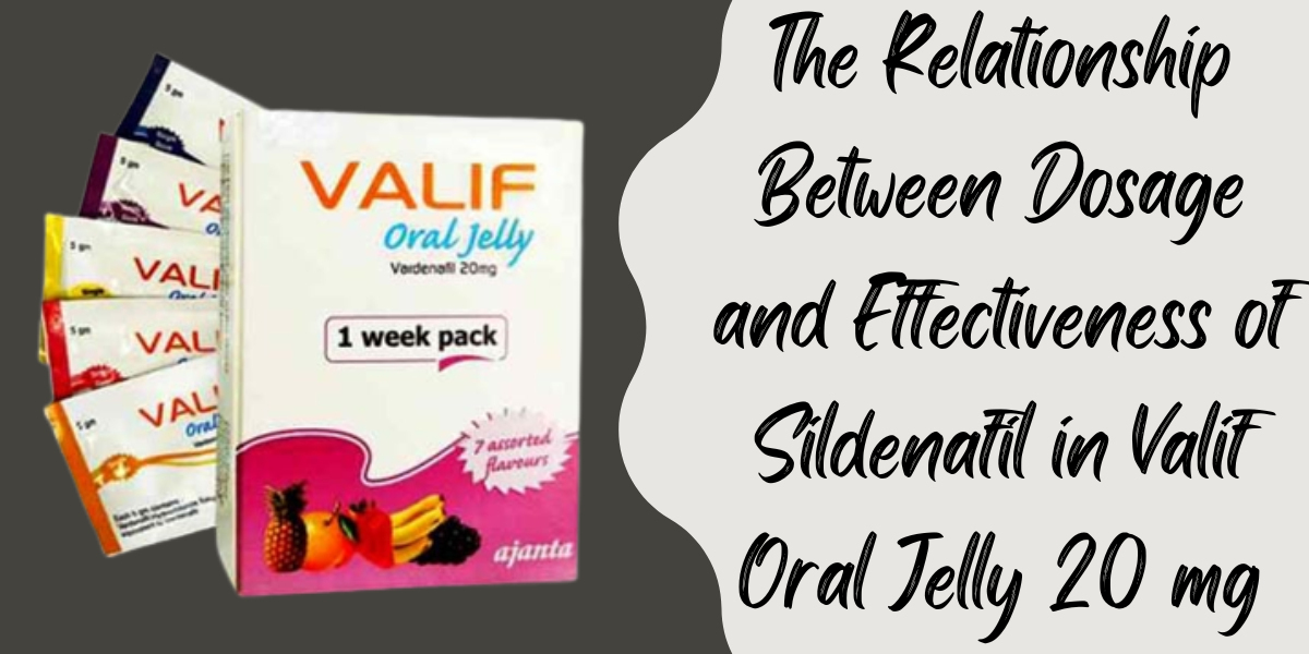The Relationship Between Dosage and Effectiveness of Sildenafil in Valif Oral Jelly 20 mg