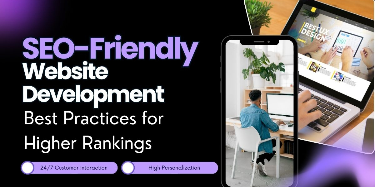 SEO-Friendly Website Development: Best Practices for Higher Rankings
