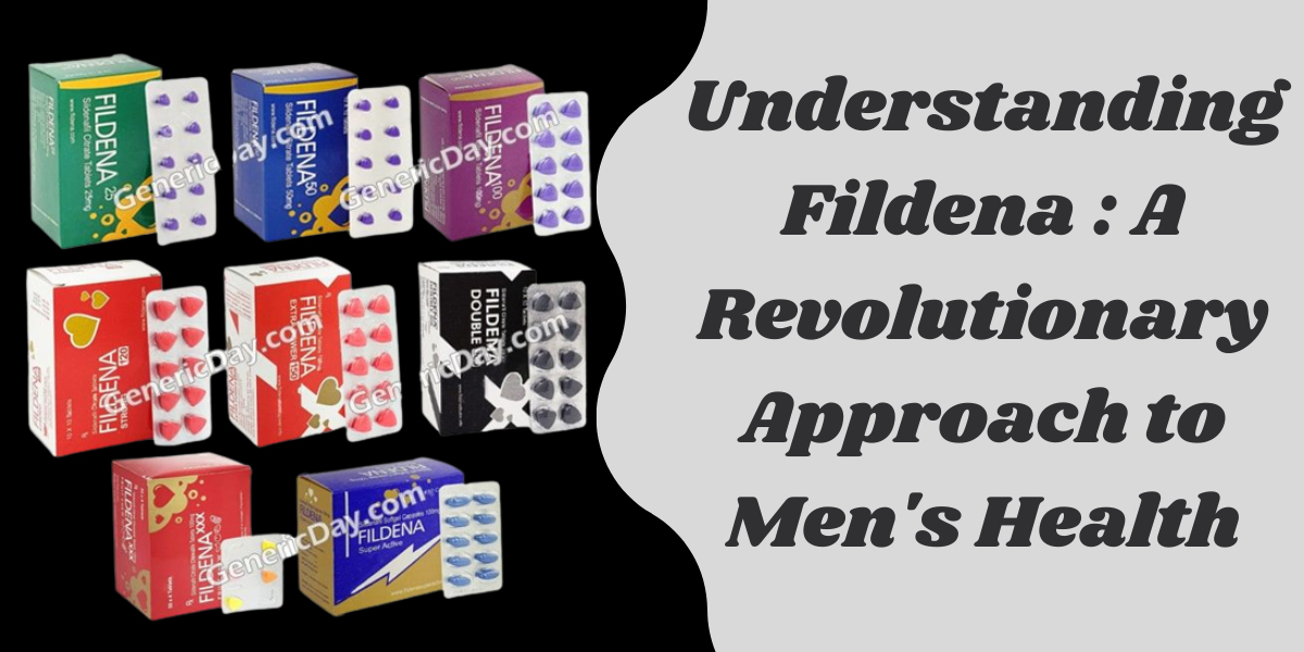 Understanding Fildena : A Revolutionary Approach to Men's Health