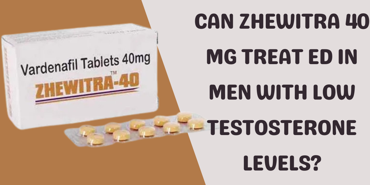 Can Zhewitra 40 Mg Treat ED in Men with Low Testosterone Levels?
