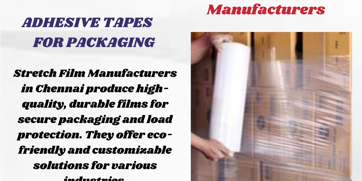 Top-Quality Stretch Film Manufacturers in Chennai for Secure Packaging Solutions