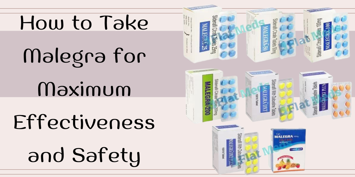 How to Take Malegra for Maximum Effectiveness and Safety
