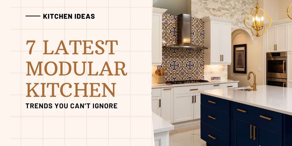 7 Latest Modular Kitchen Trends You Can’t Ignore